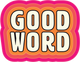 GOOD WORD